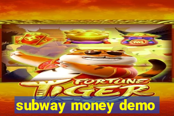 subway money demo
